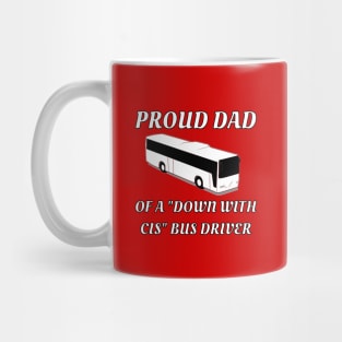 Proud Dad Of A "Down With Cis" Bus Driver Mug